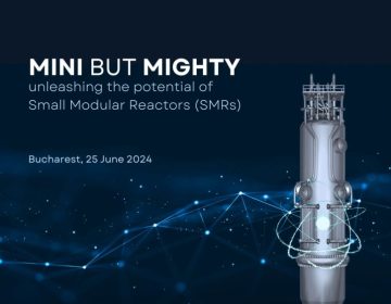 EVENIMENT ROMATOM | 25 iunie, București, Conferința: Mini but Mighty: unleashing the potential of Small Modular Reactors (SMRs)